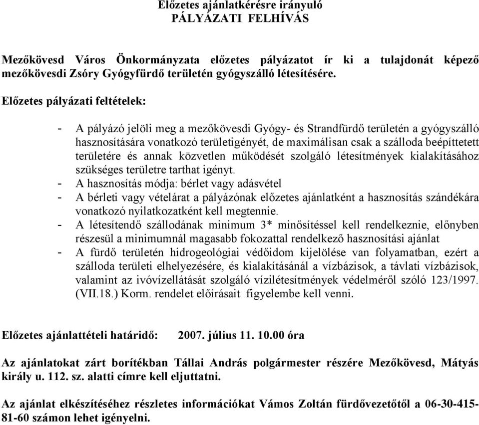 területére és annak közvetlen működését szolgáló létesítmények kialakításához szükséges területre tarthat igényt.