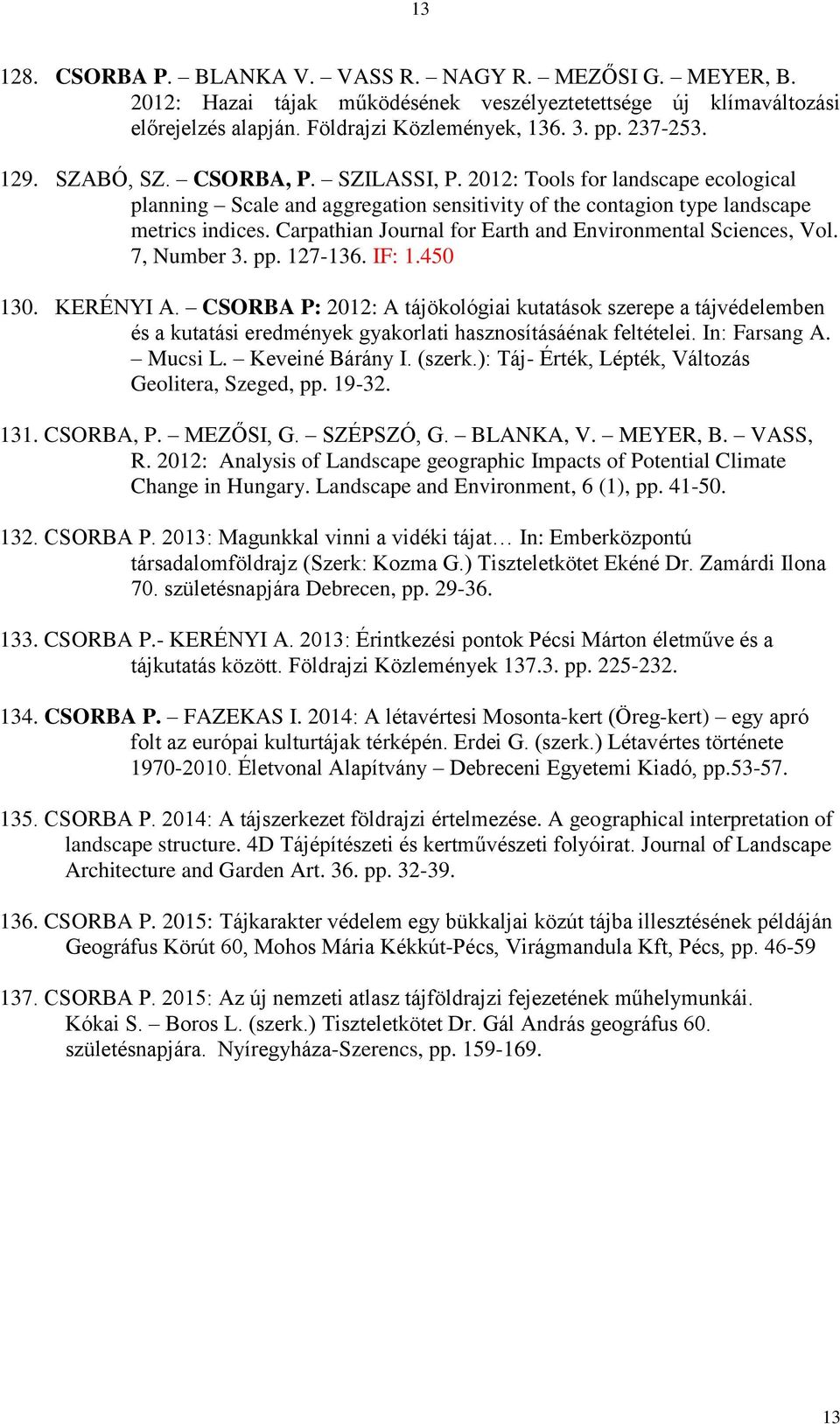 Carpathian Journal for Earth and Environmental Sciences, Vol. 7, Number 3. pp. 127-136. IF: 1.450 130. KERÉNYI A.