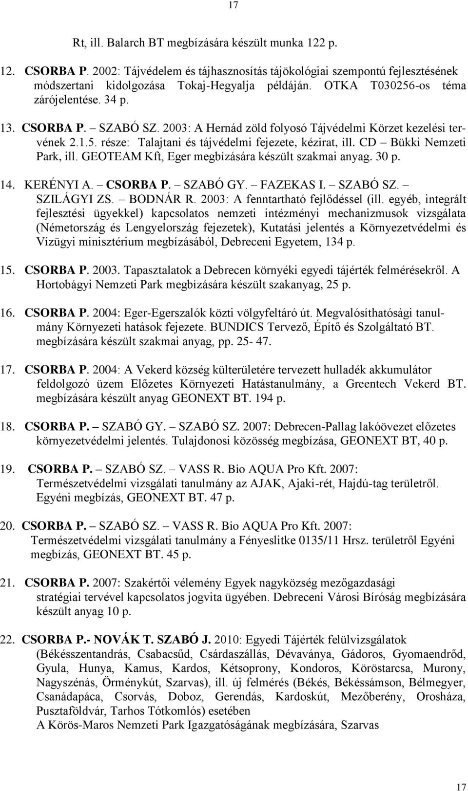 CD Bükki Nemzeti Park, ill. GEOTEAM Kft, Eger megbízására készült szakmai anyag. 30 p. 14. KERÉNYI A. CSORBA P. SZABÓ GY. FAZEKAS I. SZABÓ SZ. SZILÁGYI ZS. BODNÁR R.