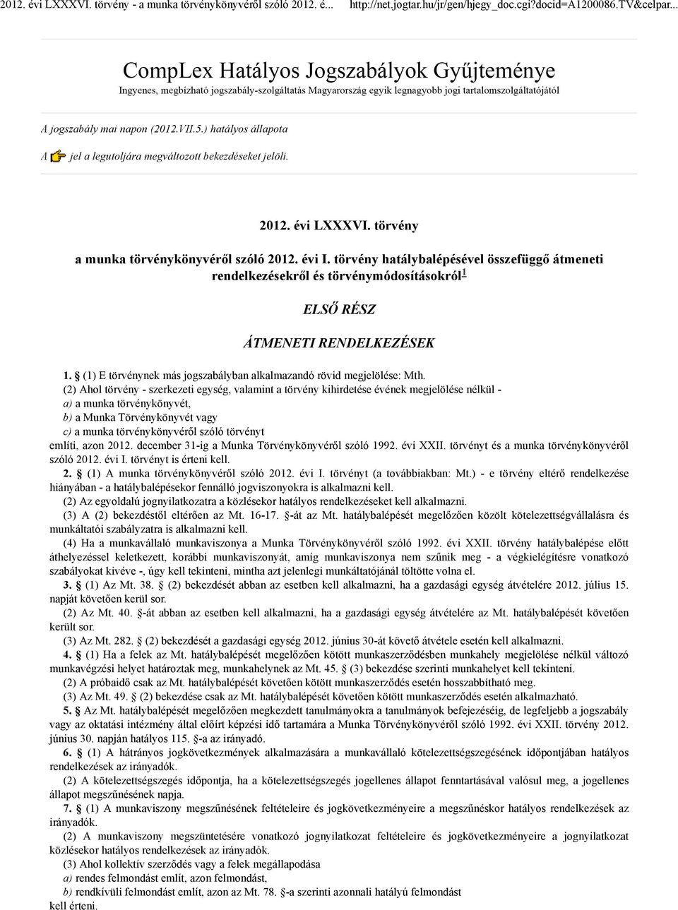 (2) Ahol törvény - szerkezeti egység, valamint a törvény kihirdetése évének megjelölése nélkül - a) a munka törvénykönyvét, b) a Munka Törvénykönyvét vagy c) a munka törvénykönyvéről szóló törvényt