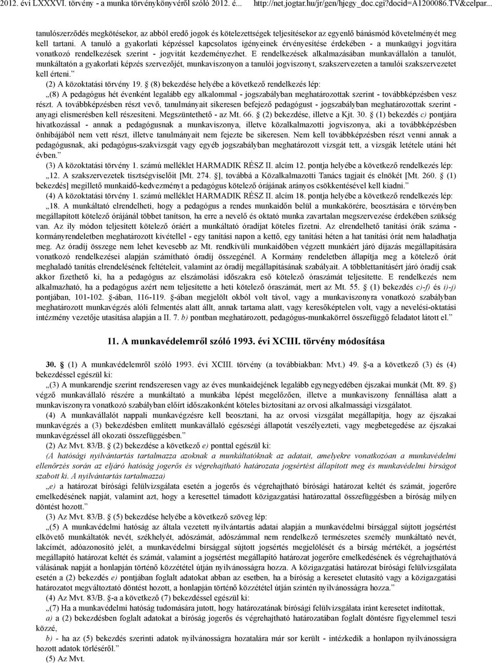 E rendelkezések alkalmazásában munkavállalón a tanulót, munkáltatón a gyakorlati képzés szervezőjét, munkaviszonyon a tanulói jogviszonyt, szakszervezeten a tanulói szakszervezetet kell érteni.