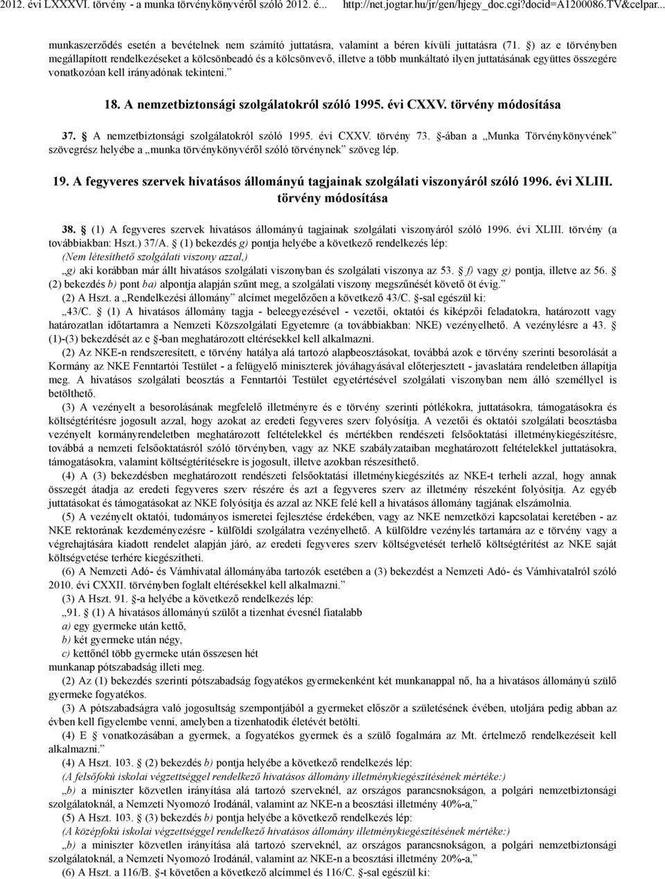 A nemzetbiztonsági szolgálatokról szóló 1995. évi CXXV. törvény módosítása 37. A nemzetbiztonsági szolgálatokról szóló 1995. évi CXXV. törvény 73.