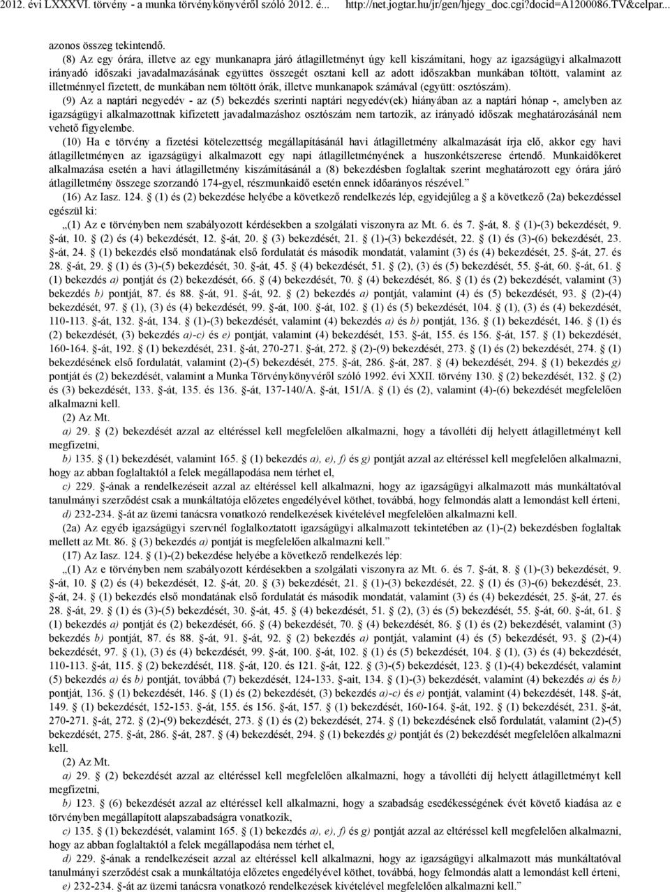 időszakban munkában töltött, valamint az illetménnyel fizetett, de munkában nem töltött órák, illetve munkanapok számával (együtt: osztószám).