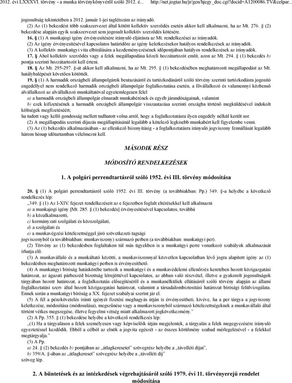 (2) Az igény érvényesítésével kapcsolatos határidőre az igény keletkezésekor hatályos rendelkezések az irányadók.