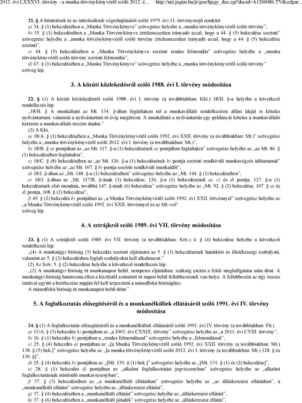 (5) bekezdése szerinti szövegrész helyébe a munka törvénykönyvéről szóló törvény értelemszerűen irányadó azzal, hogy a 44. (5) bekezdése szerinti, c) 44.