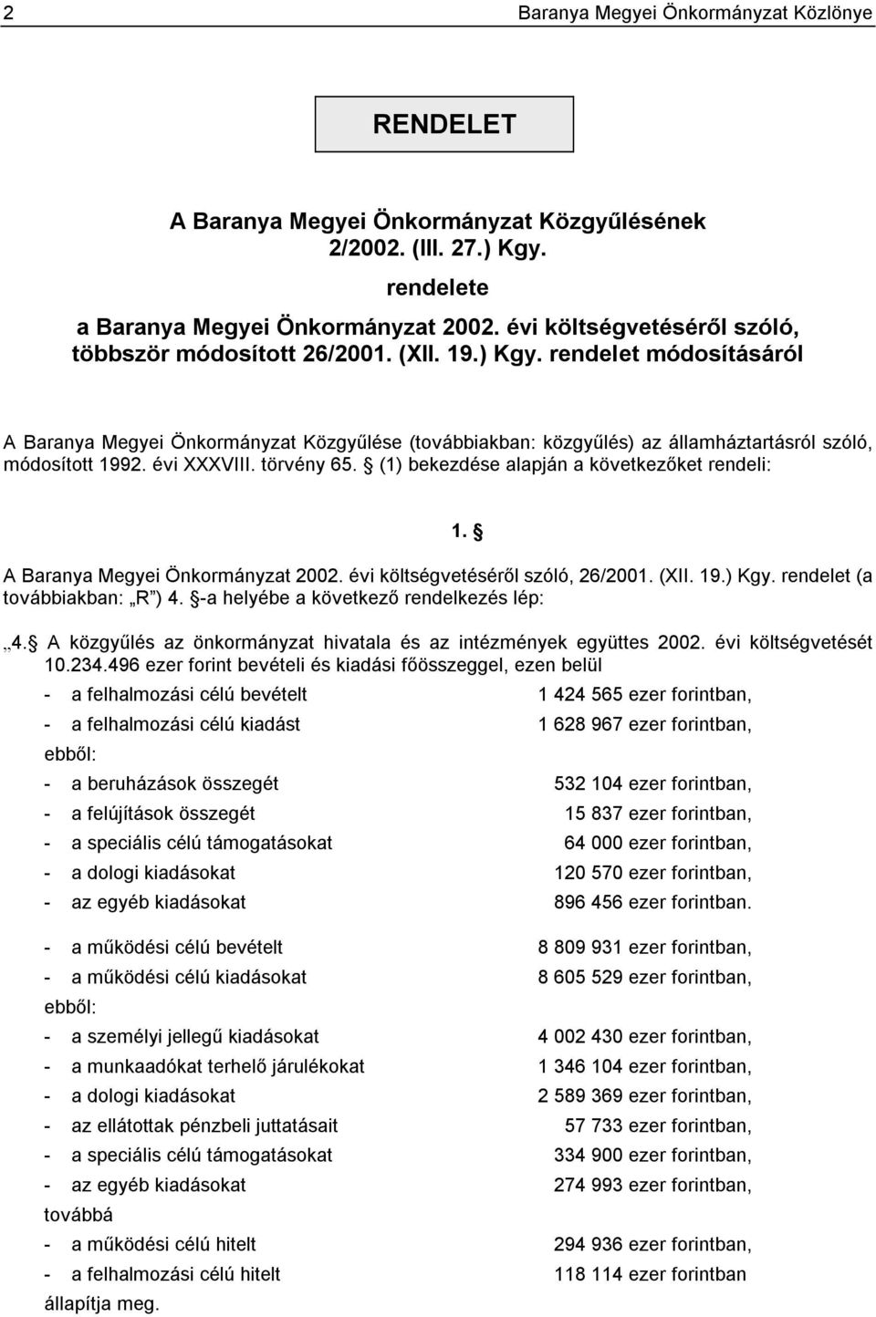 rendelet módosításáról A Baranya Megyei Önkormányzat Közgyűlése (továbbiakban: közgyűlés) az államháztartásról szóló, módosított 1992. évi XXXVIII. törvény 65.