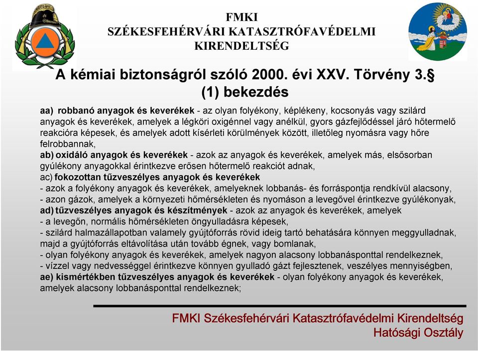 hőtermelő reakcióra képesek, és amelyek adott kísérleti körülmények között, illetőleg nyomásra vagy hőre felrobbannak, ab) oxidáló anyagok és keverékek - azok az anyagok és keverékek, amelyek más,