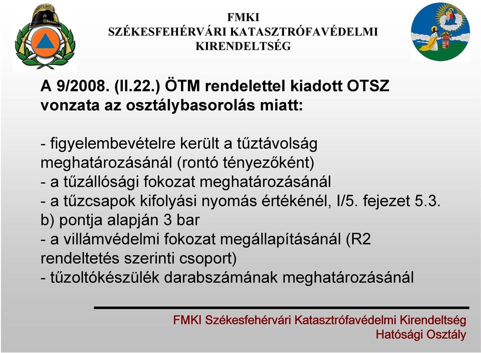 tűztávolság meghatározásánál (rontó tényezőként) -a tűzállósági fokozat meghatározásánál -a tűzcsapok