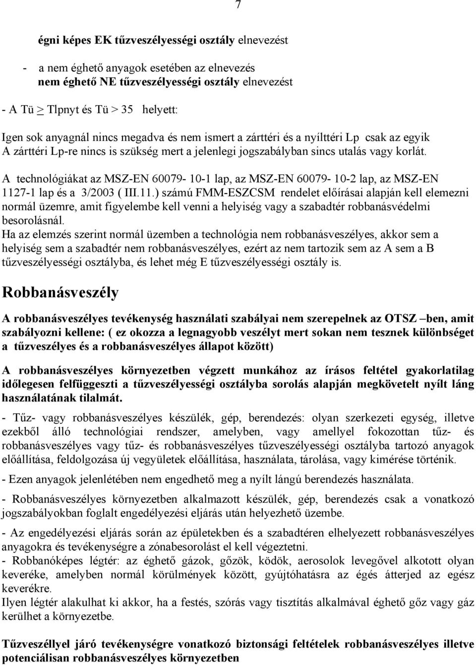 A technológiákat az MSZ-EN 60079-10-1 lap, az MSZ-EN 60079-10-2 lap, az MSZ-EN 112
