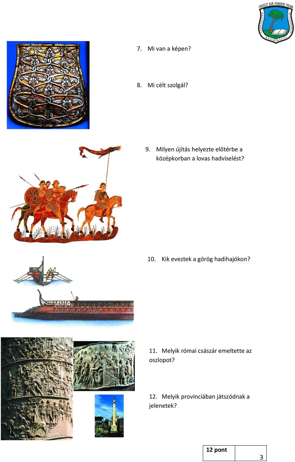 hadviselést? 10. Kik eveztek a görög hadihajókon? 11.