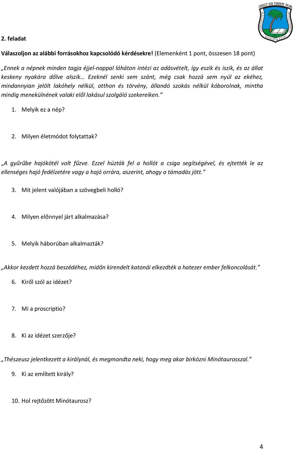 csak hozzá sem nyúl az ekéhez, mindannyian jelölt lakóhely nélkül, otthon és törvény, állandó szokás nélkül kóborolnak, mintha mindig menekülnének valaki elől lakásul szolgáló szekereiken. 1.