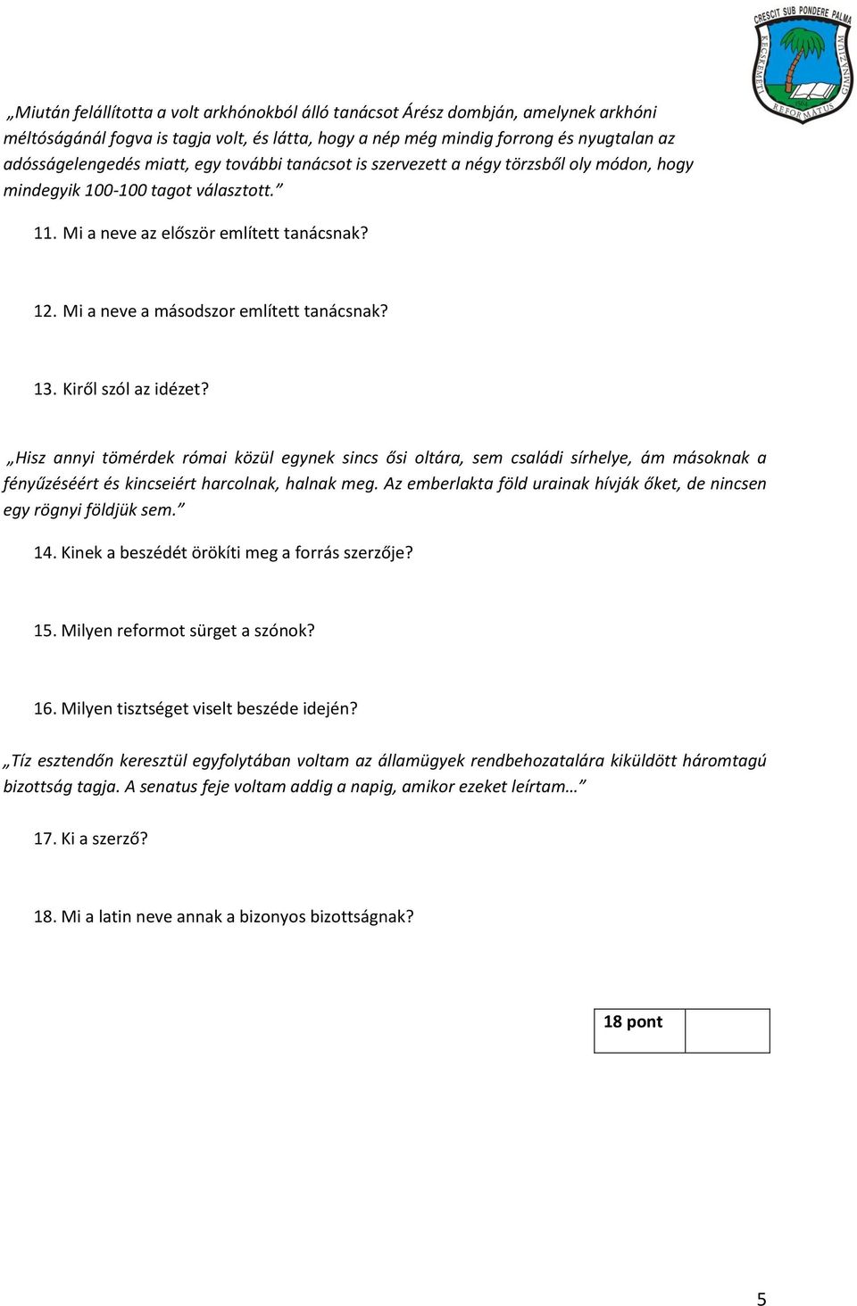Kiről szól az idézet? Hisz annyi tömérdek római közül egynek sincs ősi oltára, sem családi sírhelye, ám másoknak a fényűzéséért és kincseiért harcolnak, halnak meg.