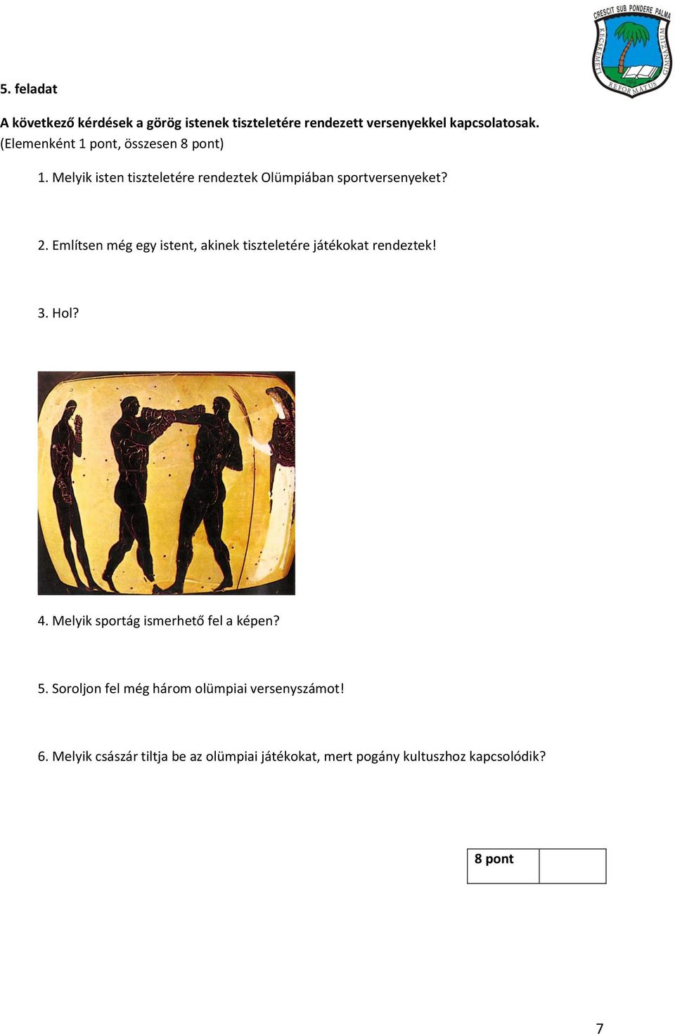 Említsen még egy istent, akinek tiszteletére játékokat rendeztek! 3. Hol? 4. Melyik sportág ismerhető fel a képen? 5.
