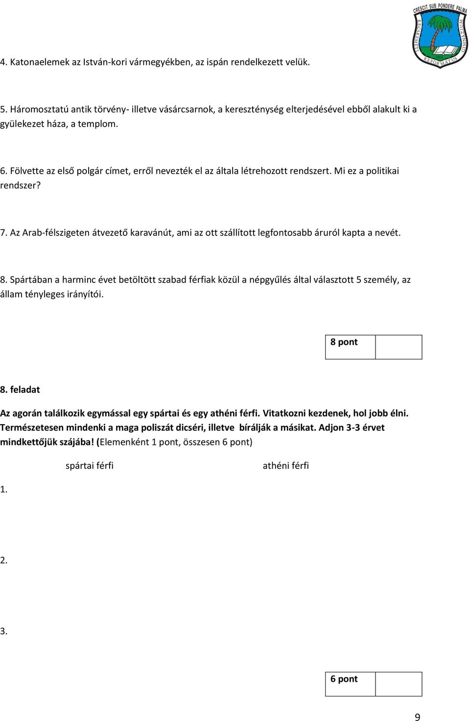 Fölvette az első polgár címet, erről nevezték el az általa létrehozott rendszert. Mi ez a politikai rendszer? 7.