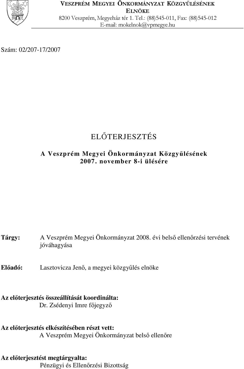 évi belső ellenőrzési tervének jóváhagyása Előadó: Lasztovicza Jenő, a megyei közgyűlés elnöke Az előterjesztés összeállítását koordinálta: Dr.