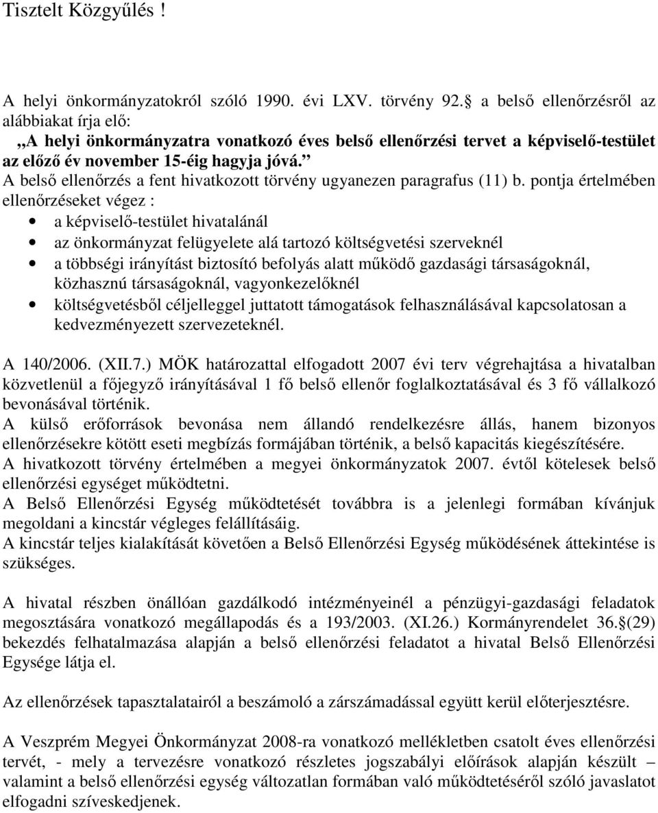 A belső ellenőrzés a fent hivatkozott törvény ugyanezen paragrafus (11) b.