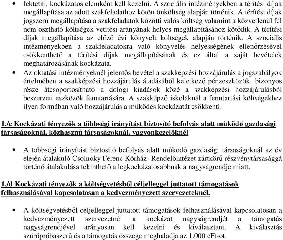 A térítési díjak megállapítása az előző évi könyvelt költségek alapján történik.