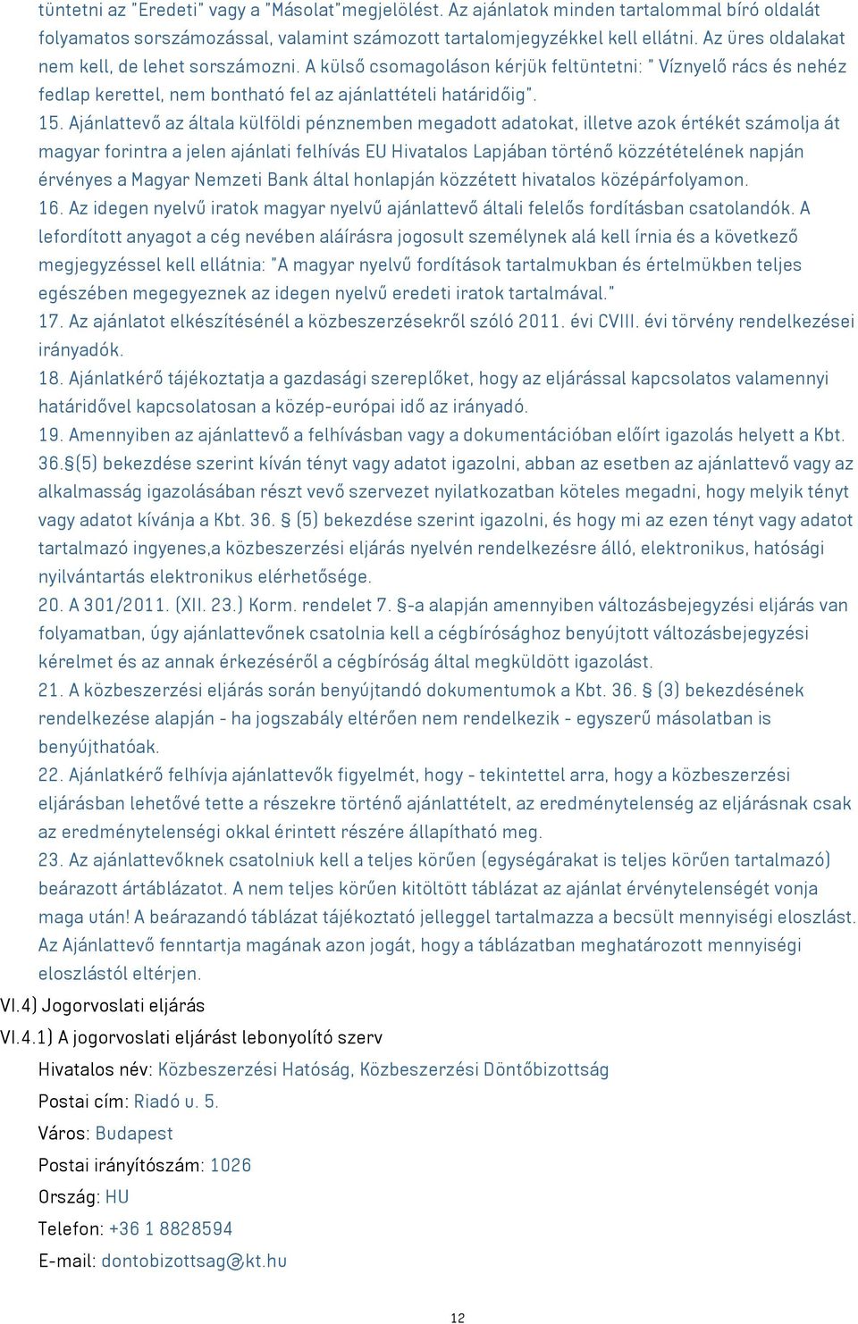 Ajánlattevő az általa külföldi pénznemben megadott adatokat, illetve azok értékét számolja át magyar forintra a jelen ajánlati felhívás EU Hivatalos Lapjában történő közzétételének napján érvényes a