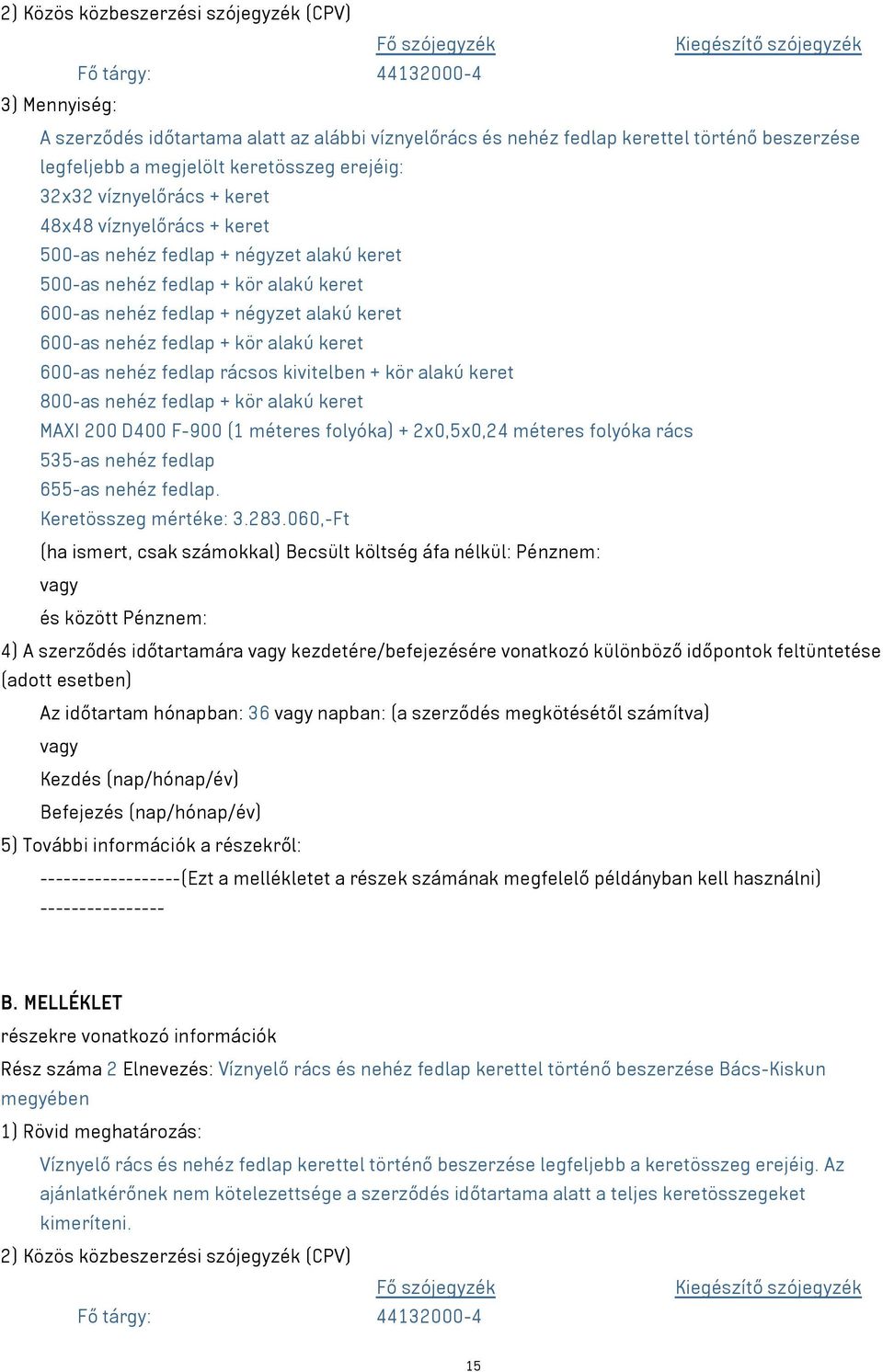különböző időpontok feltüntetése Az időtartam hónapban: 36 napban: (a