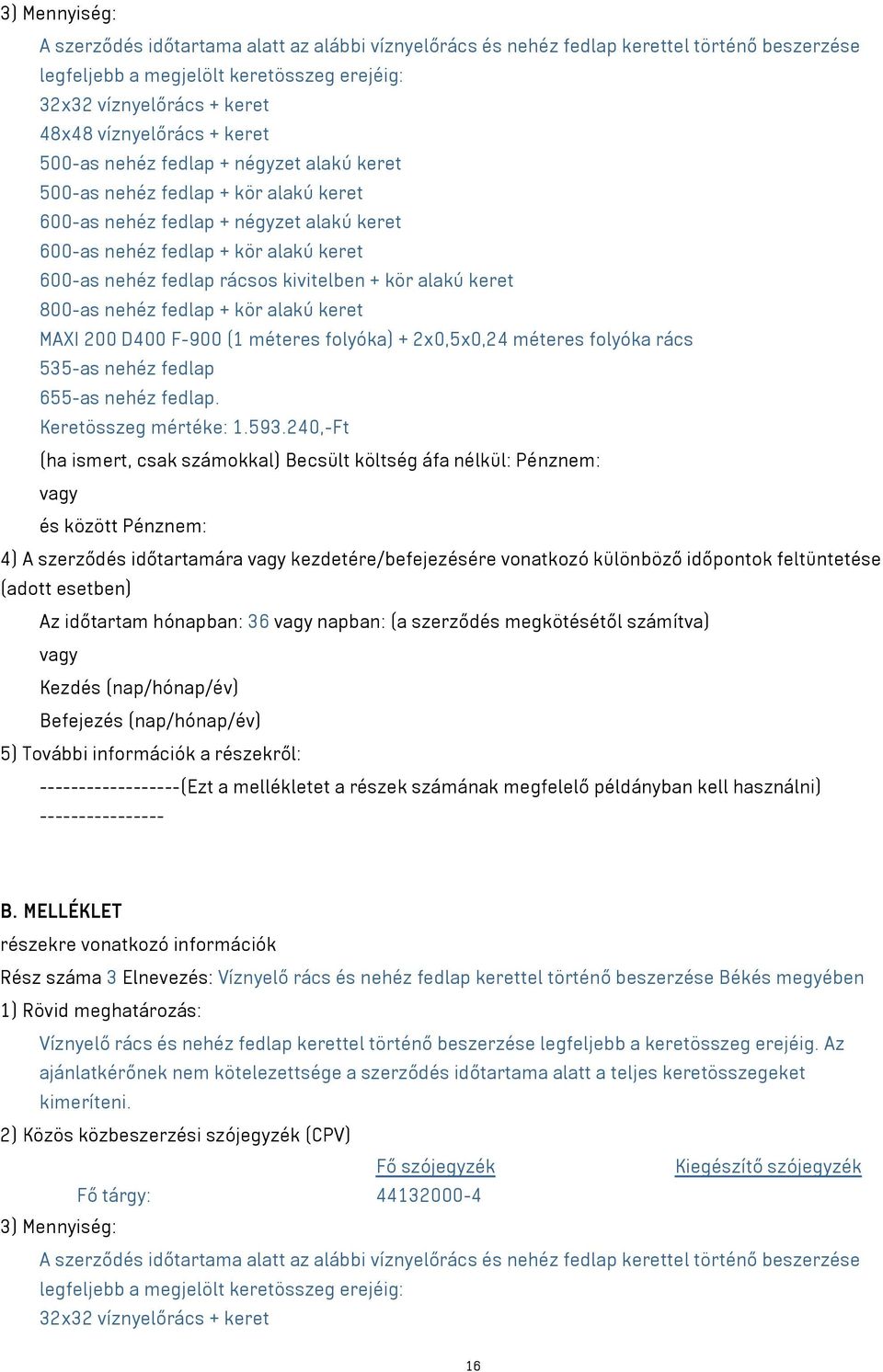 különböző időpontok feltüntetése Az időtartam hónapban: 36 napban: (a