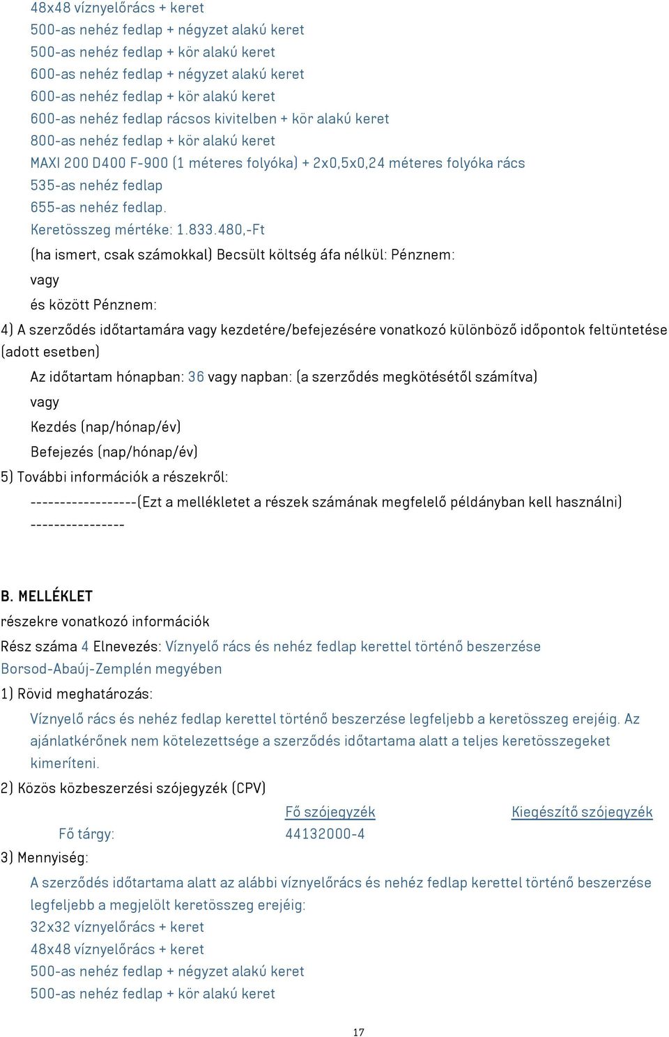 időpontok feltüntetése Az időtartam hónapban: 36 napban: (a szerződés