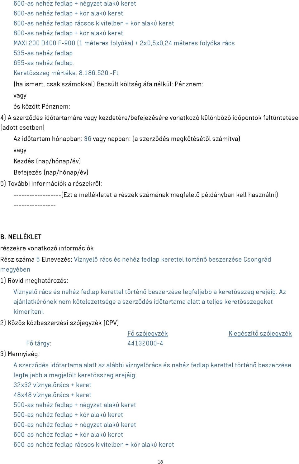 különböző időpontok feltüntetése Az időtartam hónapban: 36 napban: (a