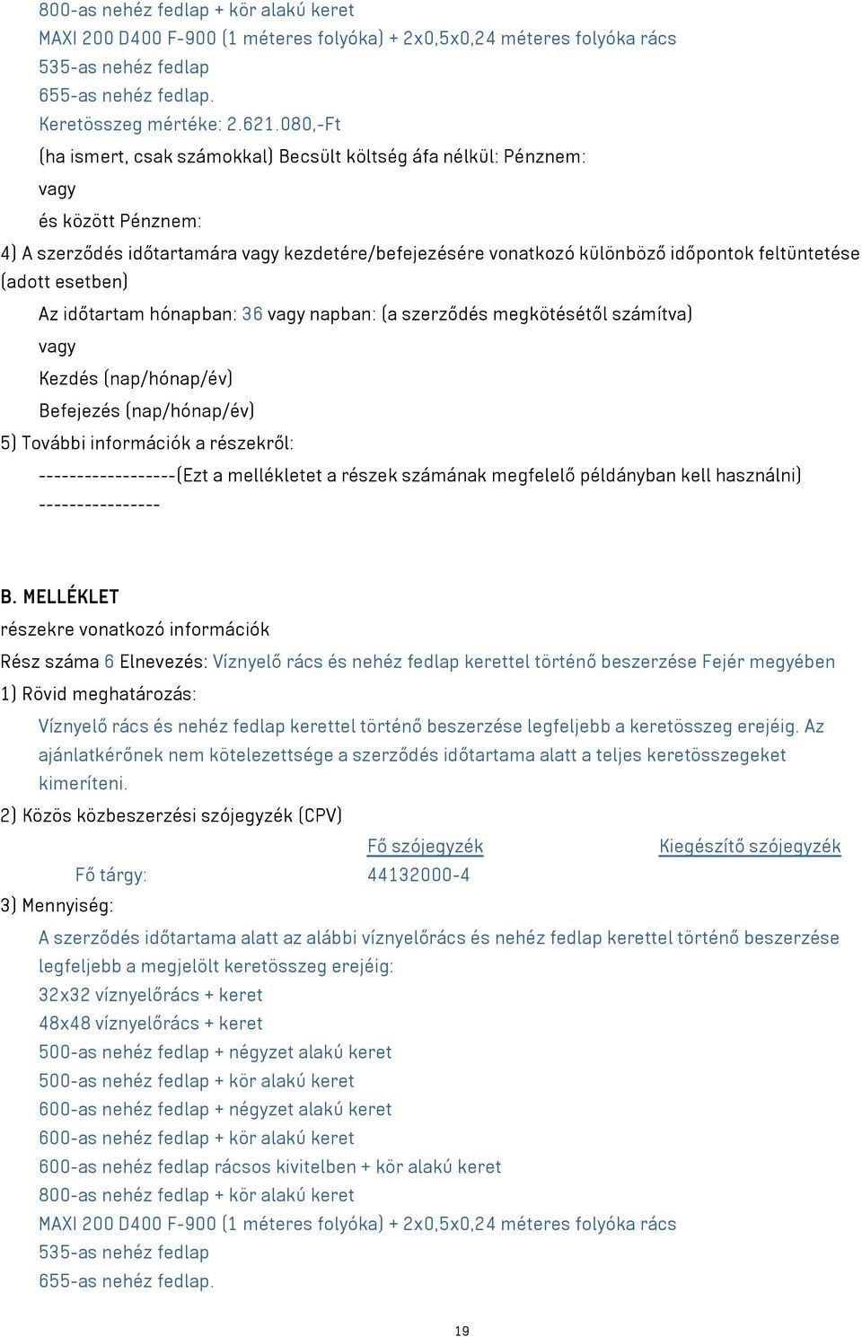 különböző időpontok feltüntetése Az időtartam hónapban: 36 napban: (a