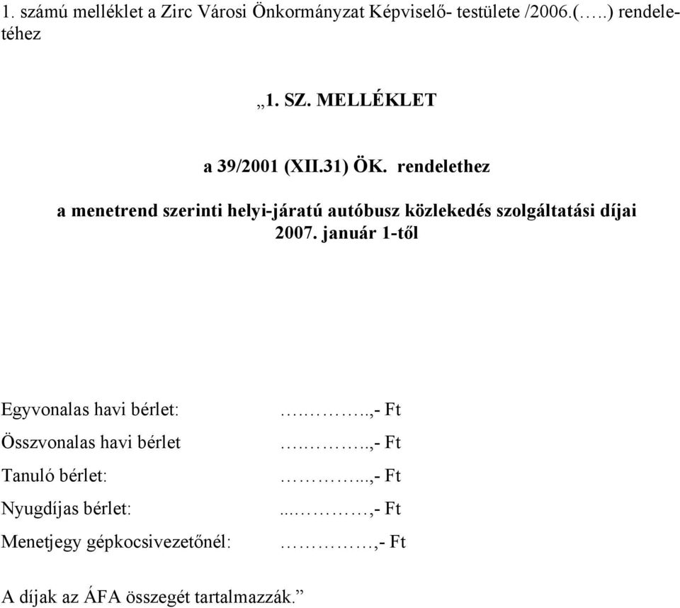 rendelethez a menetrend szerinti helyi-járatú autóbusz közlekedés szolgáltatási díjai 2007.