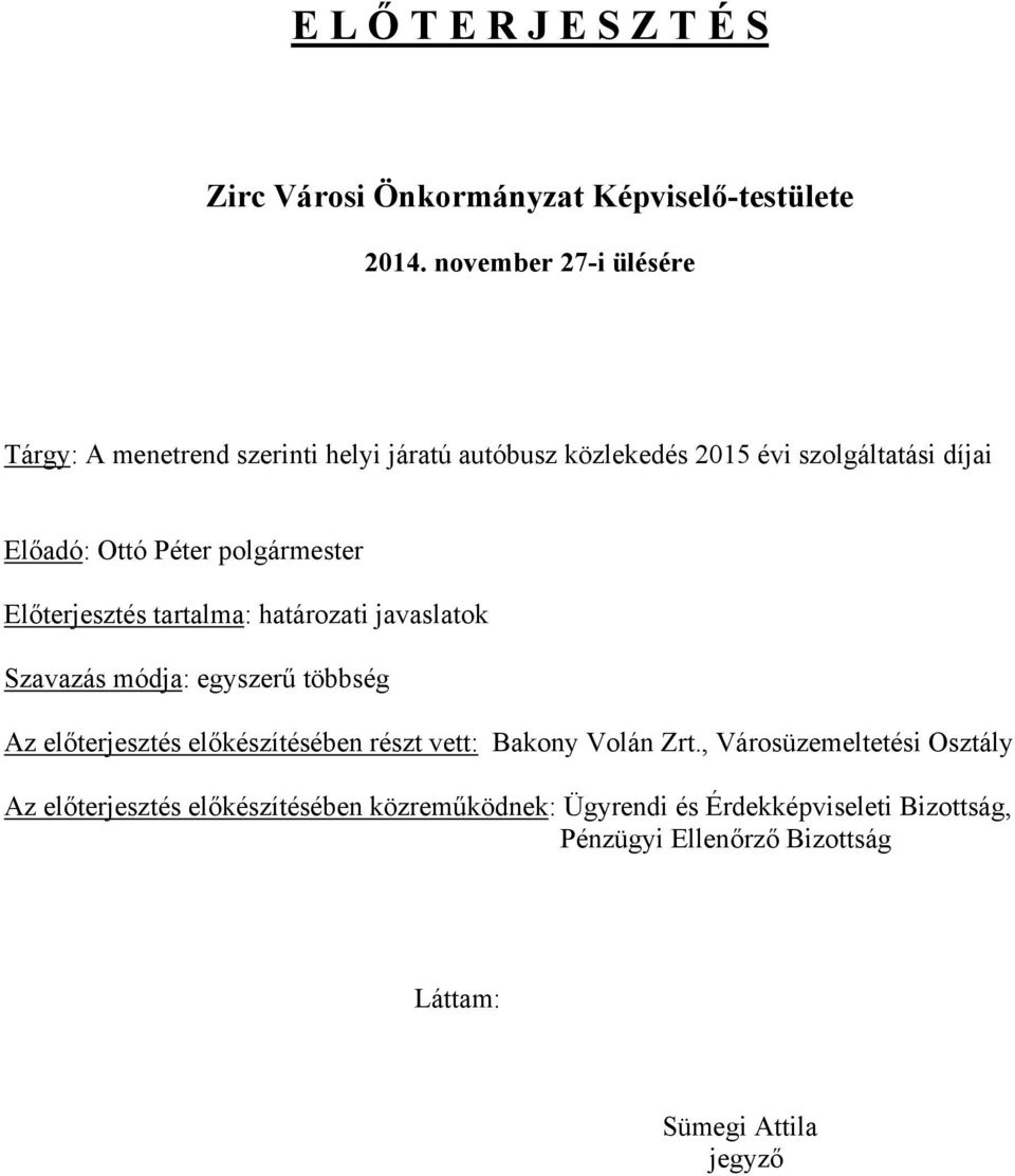 polgármester Előterjesztés tartalma: határozati javaslatok Szavazás módja: egyszerű többség Az előterjesztés előkészítésében részt