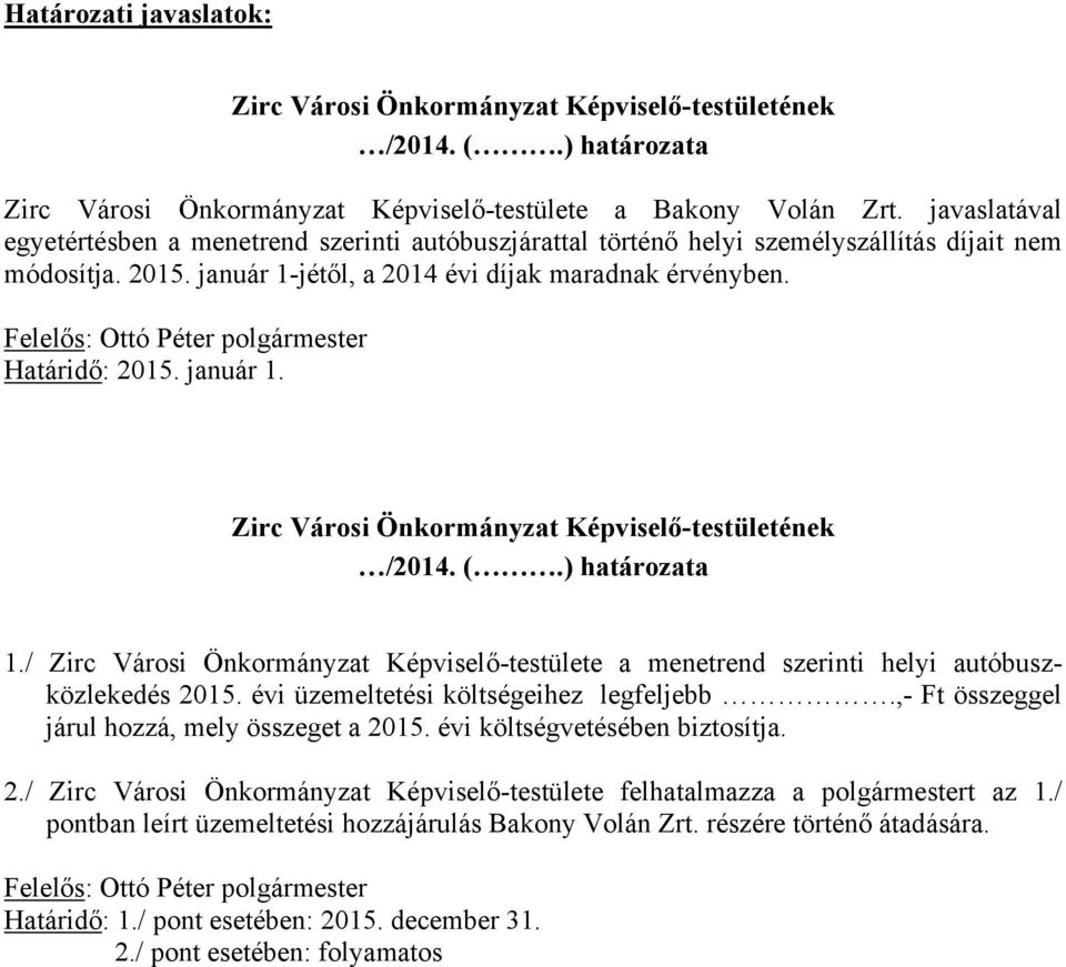 Felelős: Ottó Péter polgármester Határidő: 2015. január 1. Zirc Városi Önkormányzat Képviselő-testületének /2014. (.) határozata 1.