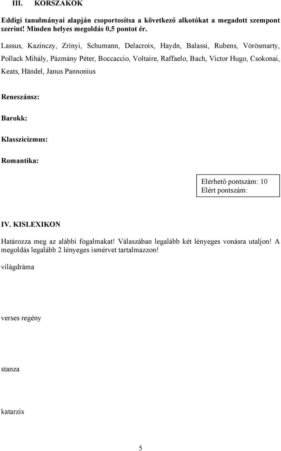 Victor Hugo, Csokonai, Keats, Händel, Janus Pannonius Reneszánsz: Barokk: Klasszicizmus: Romantika: Elérhető pontszám: 10 IV.