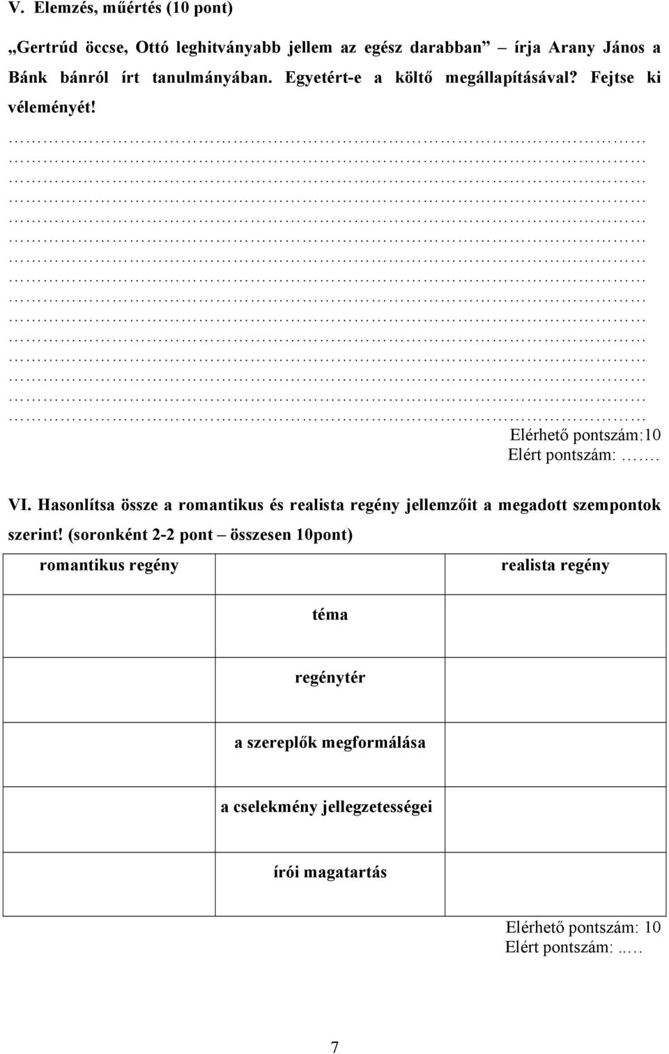 Hasonlítsa össze a romantikus és realista regény jellemzőit a megadott szempontok szerint!