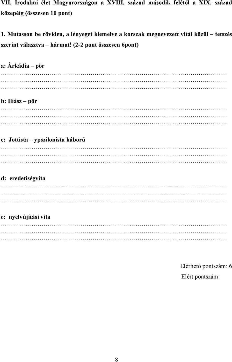 Mutasson be röviden, a lényeget kiemelve a korszak megnevezett vitái közül tetszés szerint