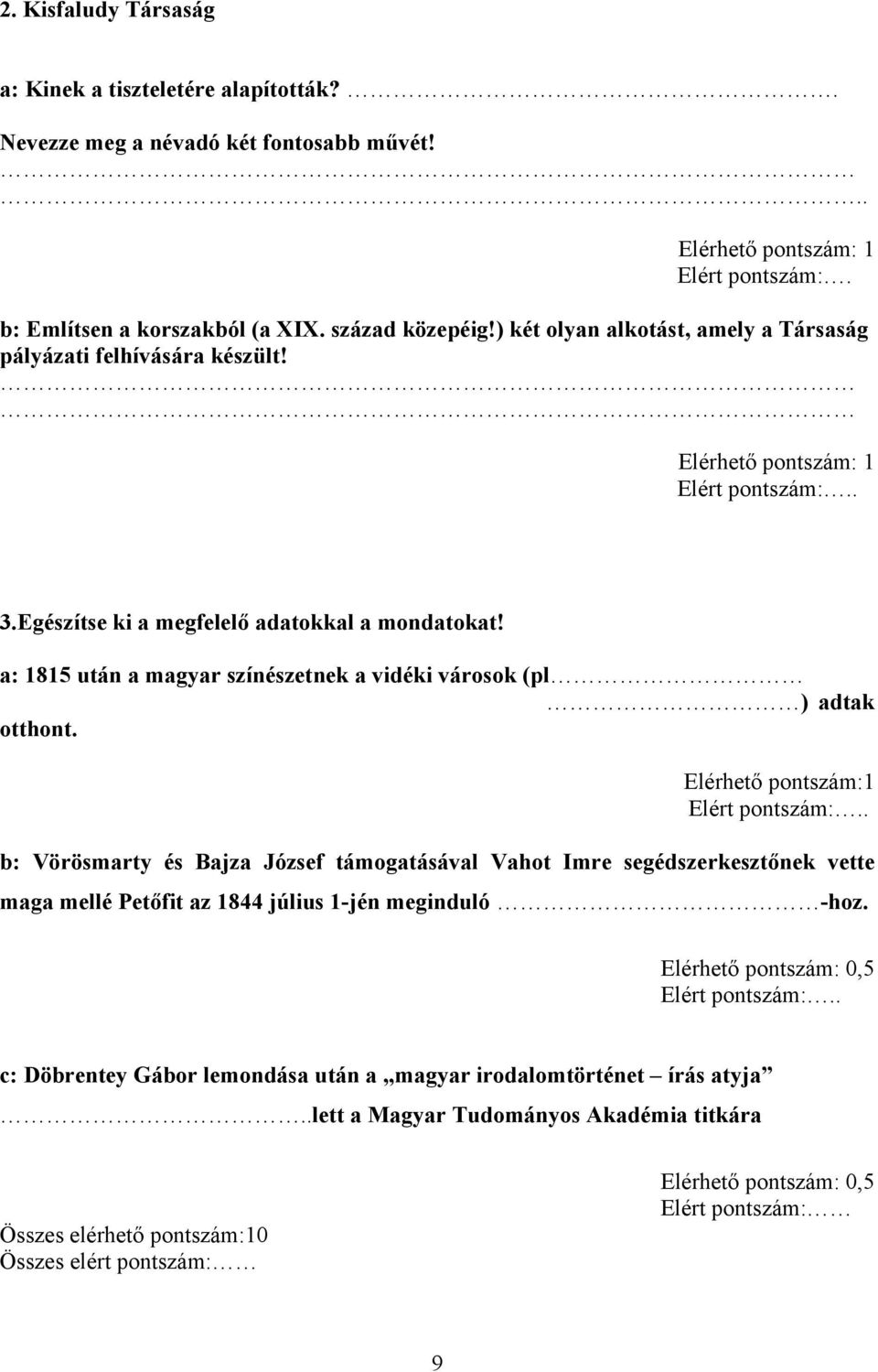 a: 1815 után a magyar színészetnek a vidéki városok (pl ) adtak otthont. Elérhető pontszám:1.