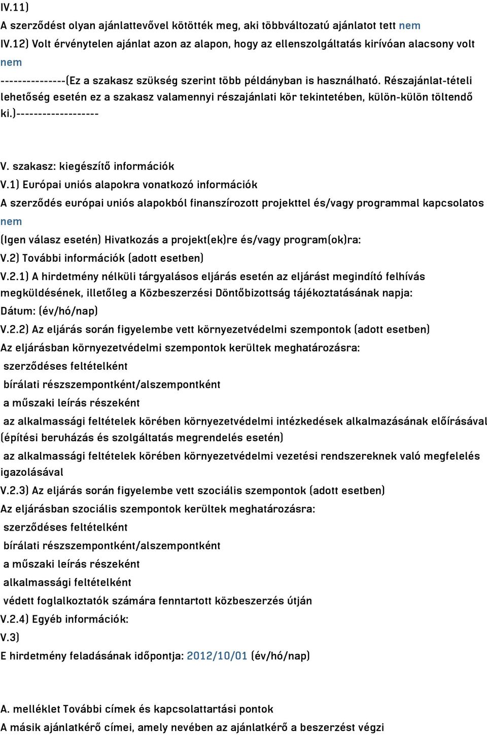 Részajánlat-tételi lehetőség esetén ez a szakasz valamennyi részajánlati kör tekintetében, külön-külön töltendő ki.)------------------- V. szakasz: kiegészítő információk V.