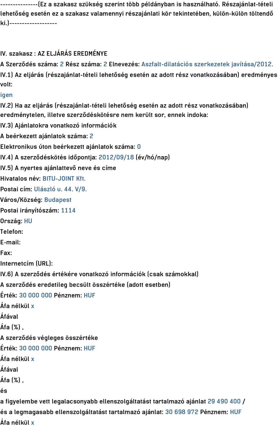 2) Ha az eljárás (részajánlat-tételi lehetőség esetén az adott rész vonatkozásában) eredménytelen, illetve szerződéskötésre nem került sor, ennek indoka: IV.