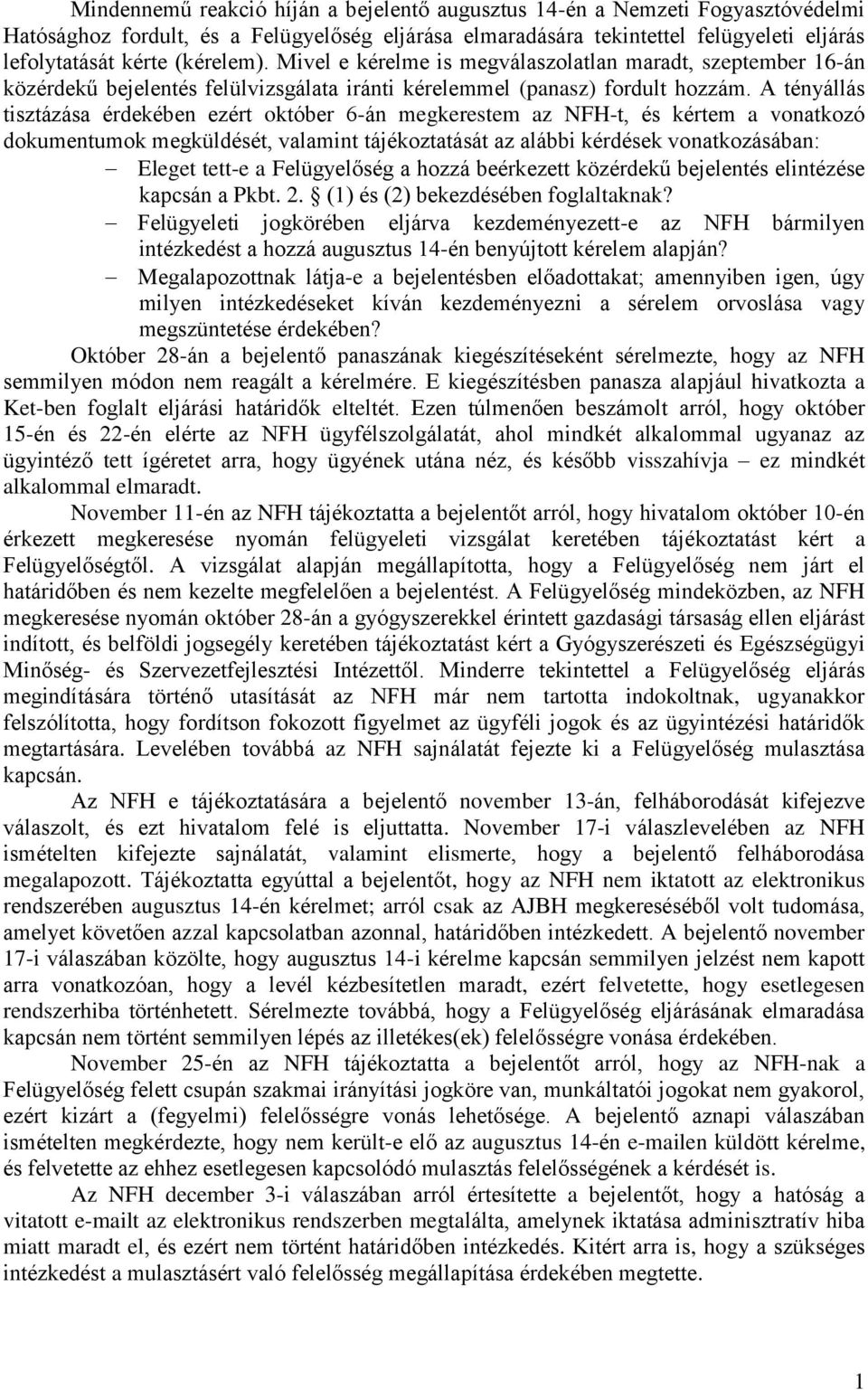 A tényállás tisztázása érdekében ezért október 6-án megkerestem az NFH-t, és kértem a vonatkozó dokumentumok megküldését, valamint tájékoztatását az alábbi kérdések vonatkozásában: Eleget tett-e a