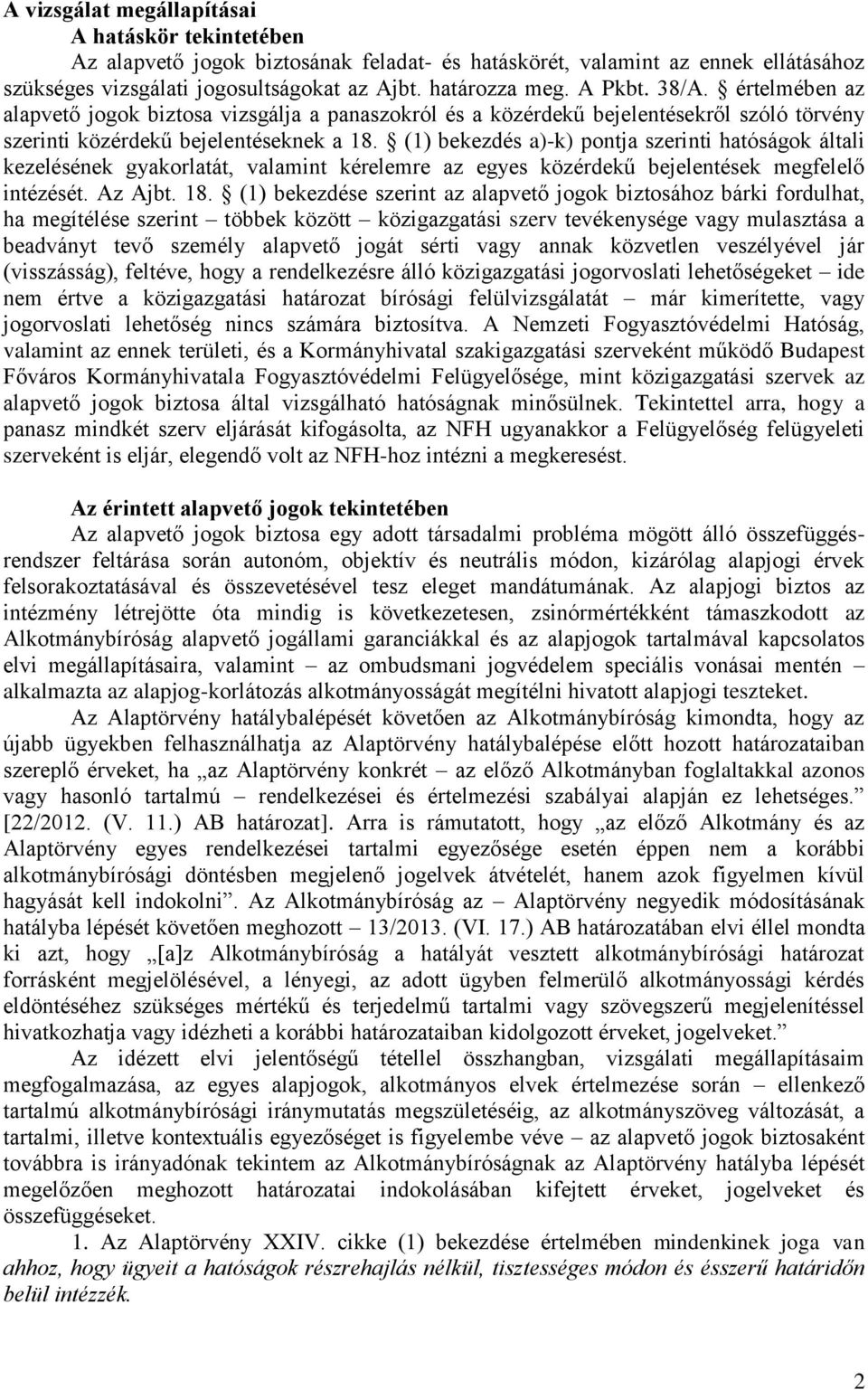 (1) bekezdés a)-k) pontja szerinti hatóságok általi kezelésének gyakorlatát, valamint kérelemre az egyes közérdekű bejelentések megfelelő intézését. Az Ajbt. 18.