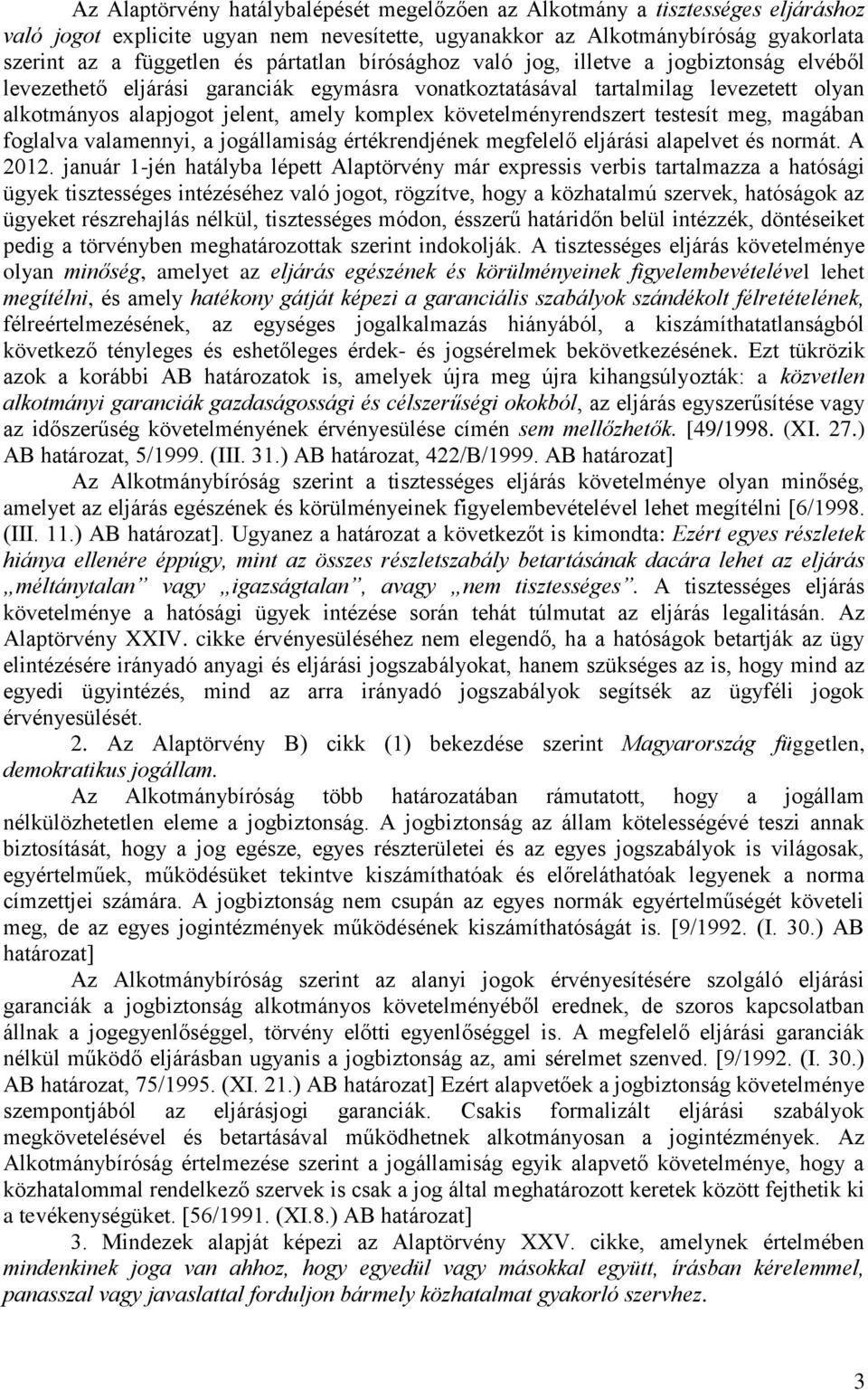 követelményrendszert testesít meg, magában foglalva valamennyi, a jogállamiság értékrendjének megfelelő eljárási alapelvet és normát. A 2012.