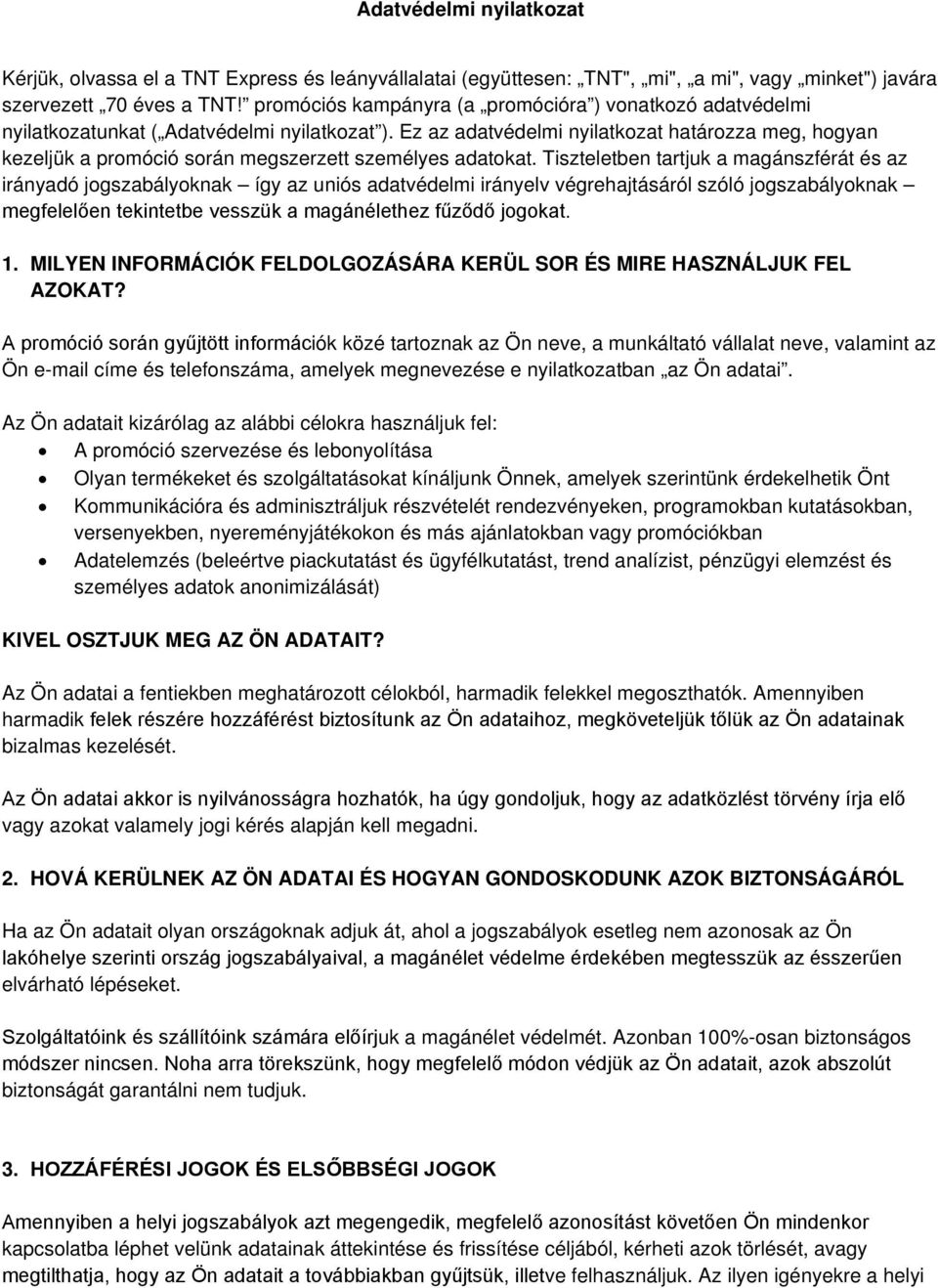Ez az adatvédelmi nyilatkozat határozza meg, hogyan kezeljük a promóció során megszerzett személyes adatokat.
