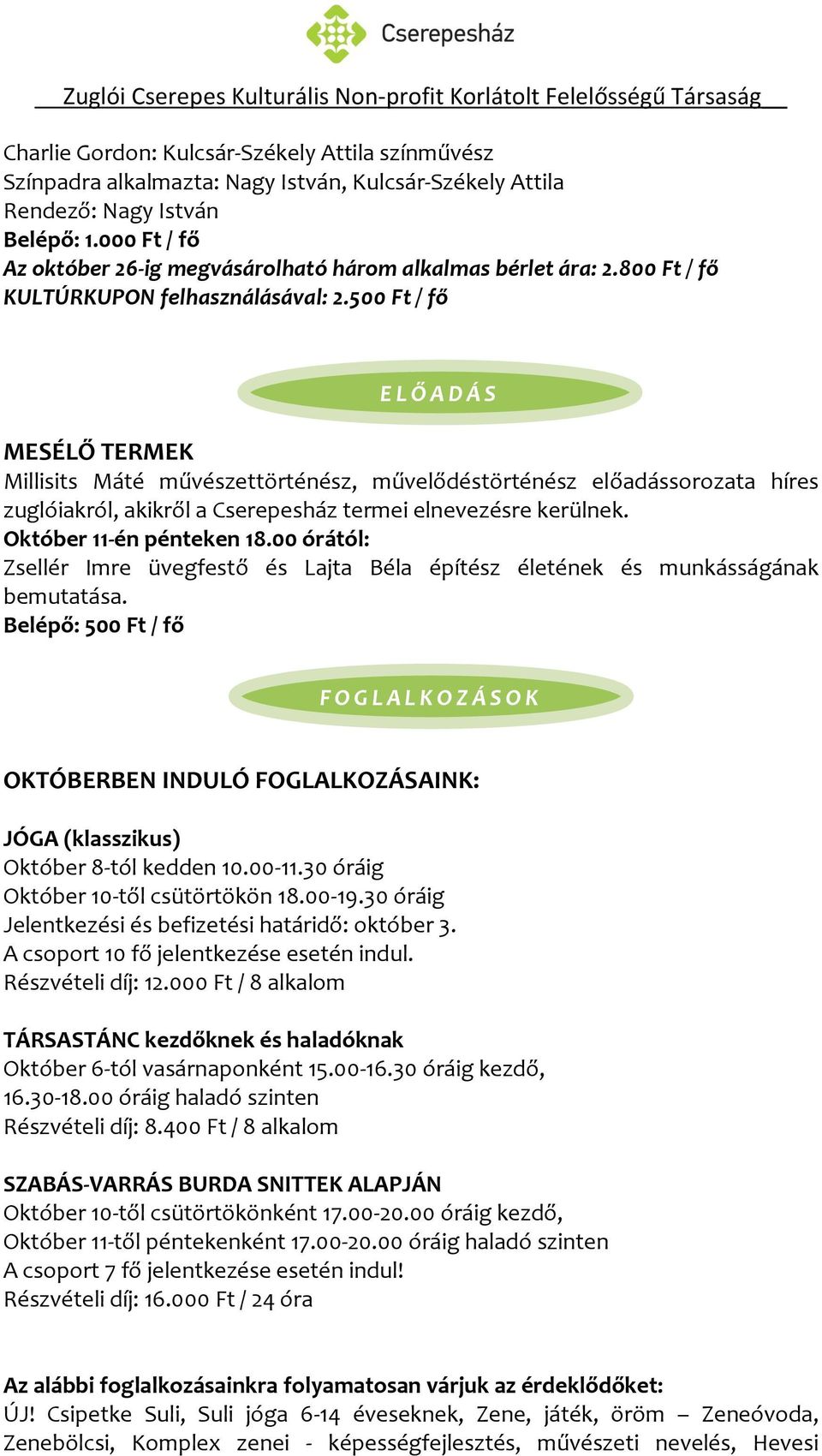 500 Ft / fő E L Ő A D Á S MESÉLŐ TERMEK Millisits Máté művészettörténész, művelődéstörténész előadássorozata híres zuglóiakról, akikről a Cserepesház termei elnevezésre kerülnek.