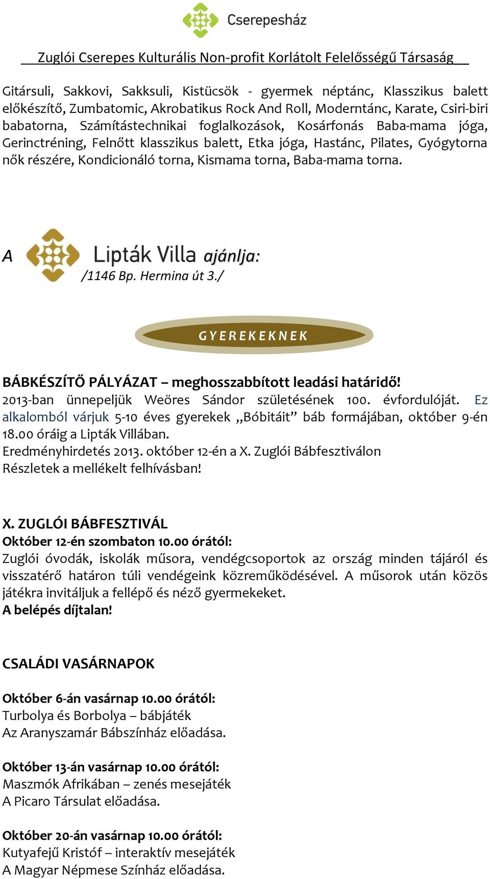 A ajánlja: /1146 Bp. Hermina út 3./ G Y E R E K E K N E K BÁBKÉSZÍTŐ PÁLYÁZAT meghosszabbított leadási határidő! 2013-ban ünnepeljük Weöres Sándor születésének 100. évfordulóját.