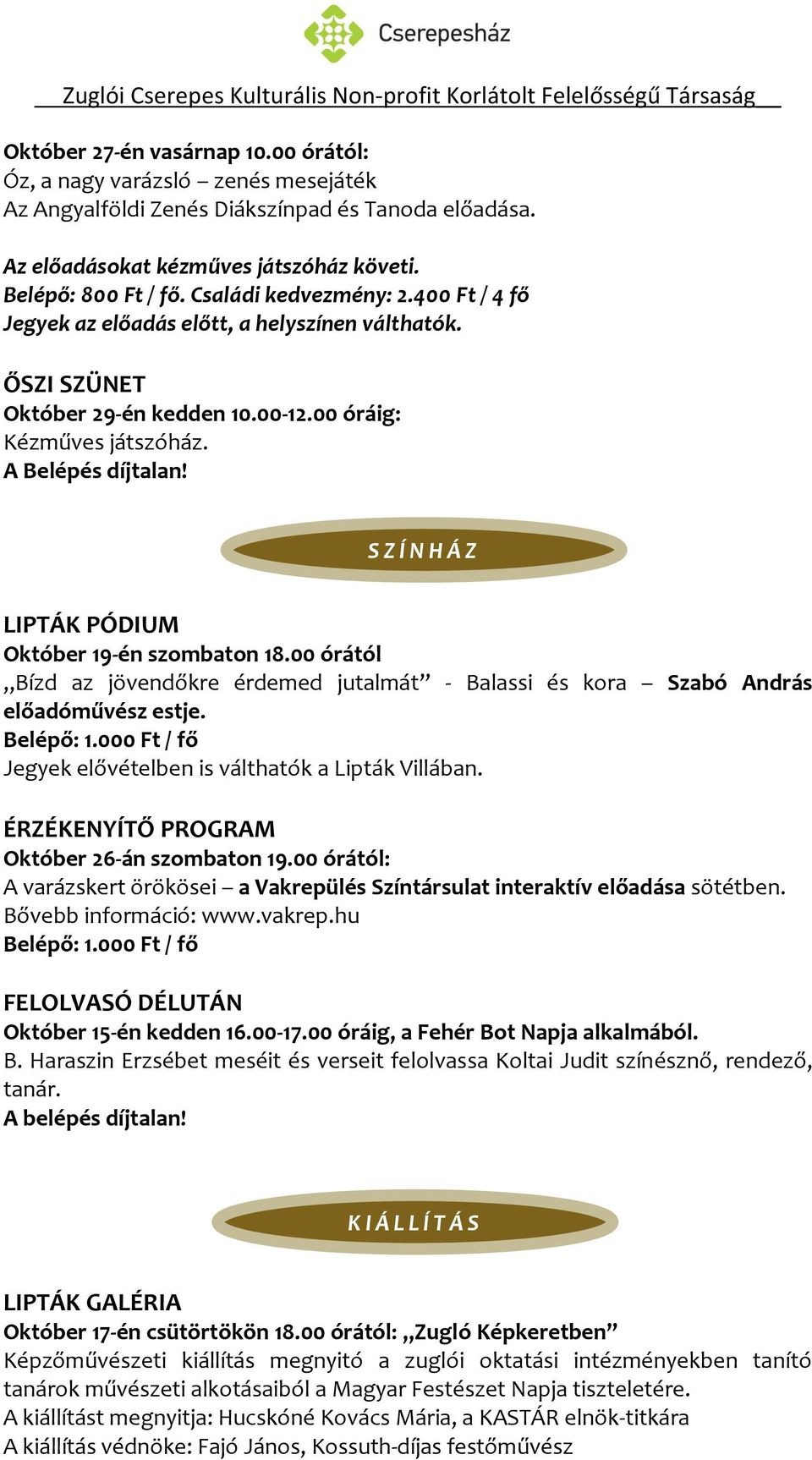 S Z Í N H Á Z LIPTÁK PÓDIUM Október 19-én szombaton 18.00 órától Bízd az jövendőkre érdemed jutalmát - Balassi és kora Szabó András előadóművész estje. Belépő: 1.