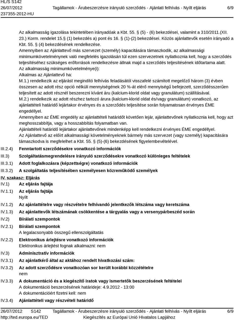 Amennyiben az Ajánlattevő más szervezet (személy) kapacitására támaszkodik, az alkalmassági minimumkövetelménynek való megfelelés igazolásán túl ezen szervezetnek nyilatkoznia kell, hogy a szerződés