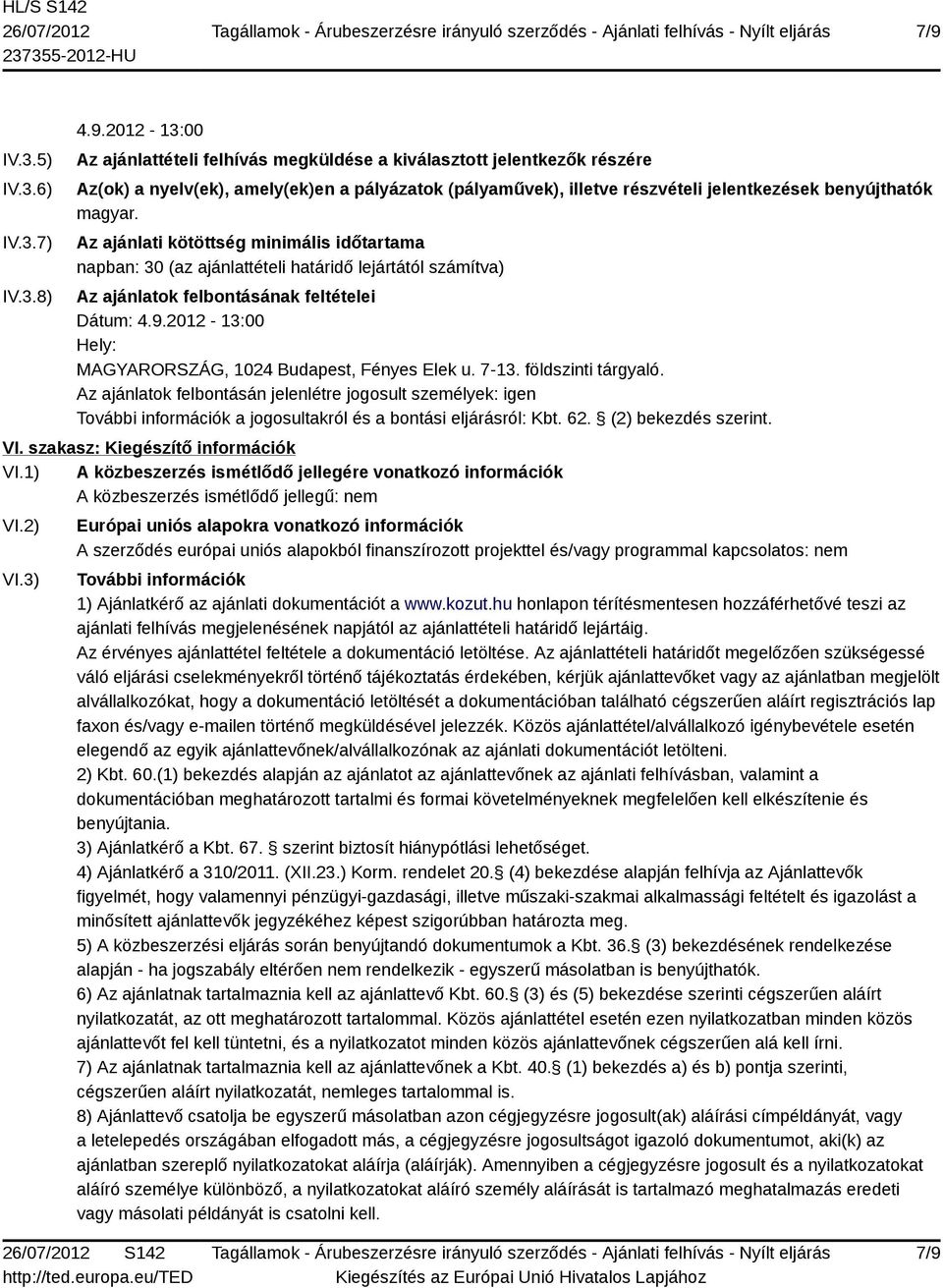 2012-13:00 Hely: MAGYARORSZÁG, 1024 Budapest, Fényes Elek u. 7-13. földszinti tárgyaló.