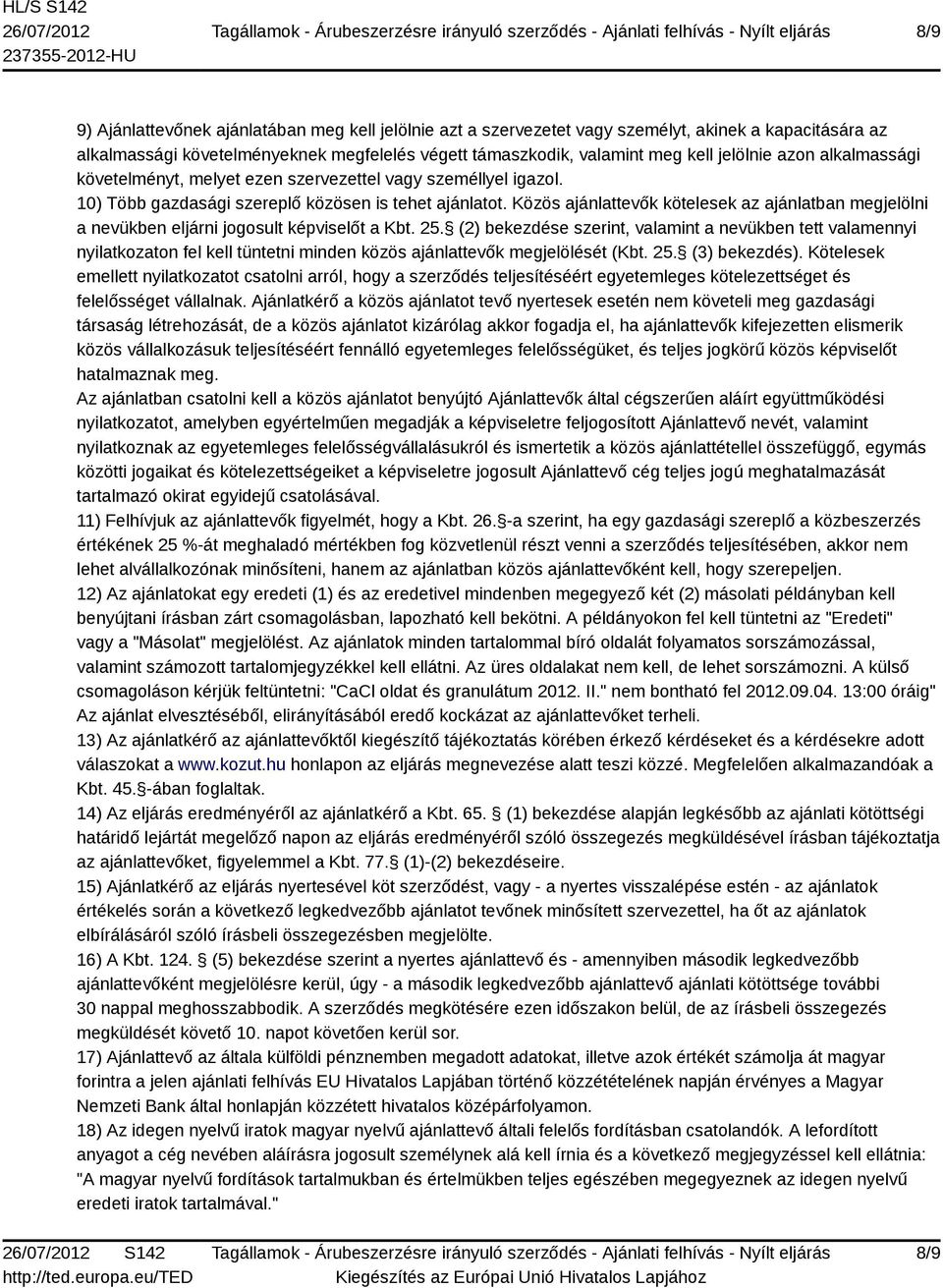 Közös ajánlattevők kötelesek az ajánlatban megjelölni a nevükben eljárni jogosult képviselőt a Kbt. 25.