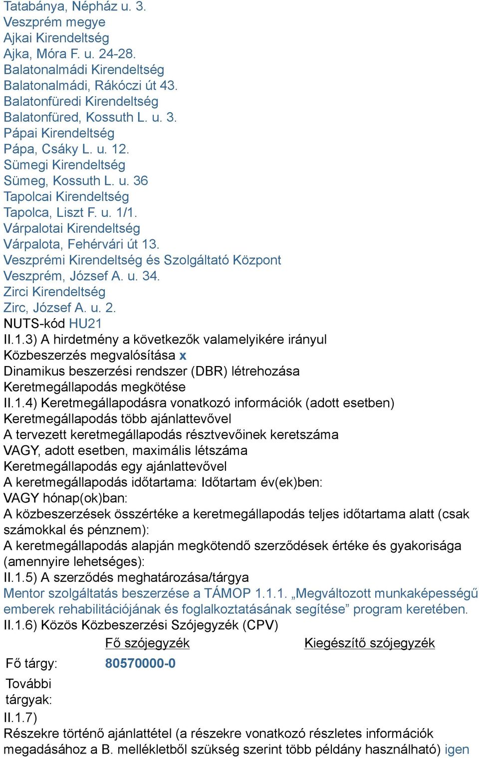 Veszprémi Kirendeltség és Szolgáltató Központ Veszprém, József A. u. 34. Zirci Kirendeltség Zirc, József A. u. 2. NUTS-kód HU21 