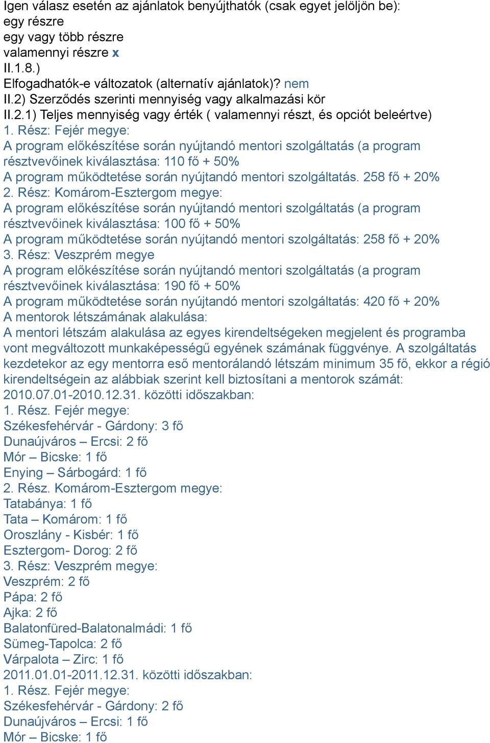 Rész: Fejér megye: A program előkészítése során nyújtandó mentori szolgáltatás (a program résztvevőinek kiválasztása: 110 fő + 50% A program működtetése során nyújtandó mentori szolgáltatás.