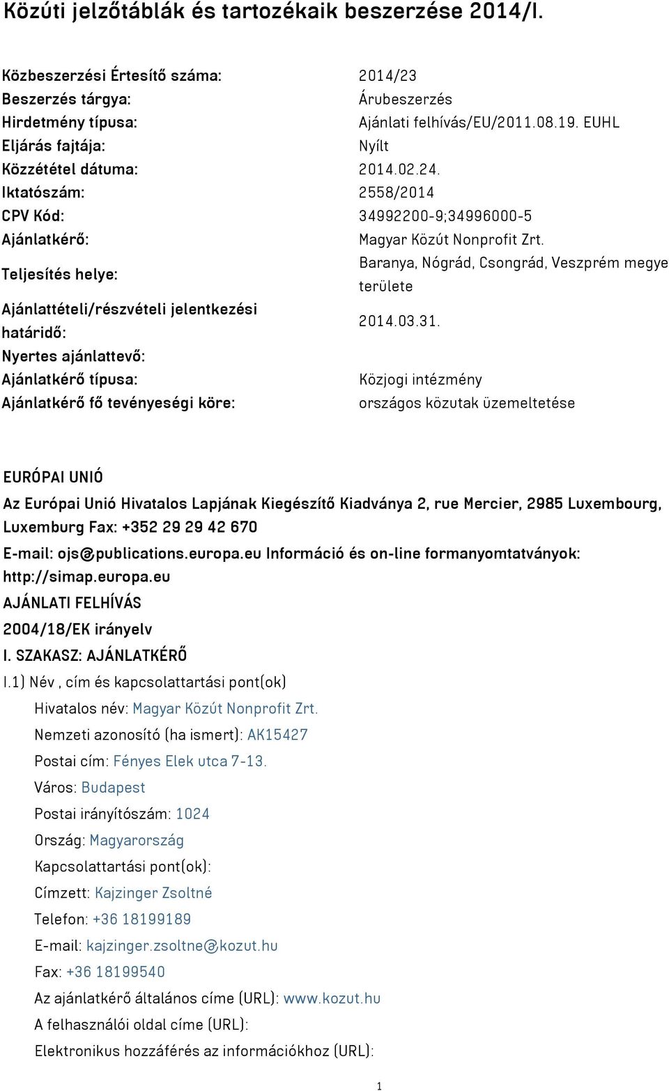 Teljesítés helye: Baranya, Nógrád, Csongrád, Veszprém megye területe Ajánlattételi/részvételi jelentkezési határidő: 2014.03.31.