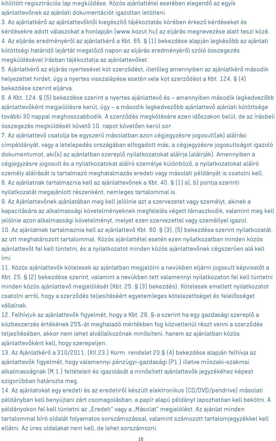 Az eljárás eredményéről az ajánlatkérő a Kbt. 65.